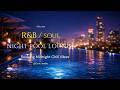 【 R&B / SOUL 】Chill / Night Music - After Midnight… Don’t Let This End | Night Pool Lounge