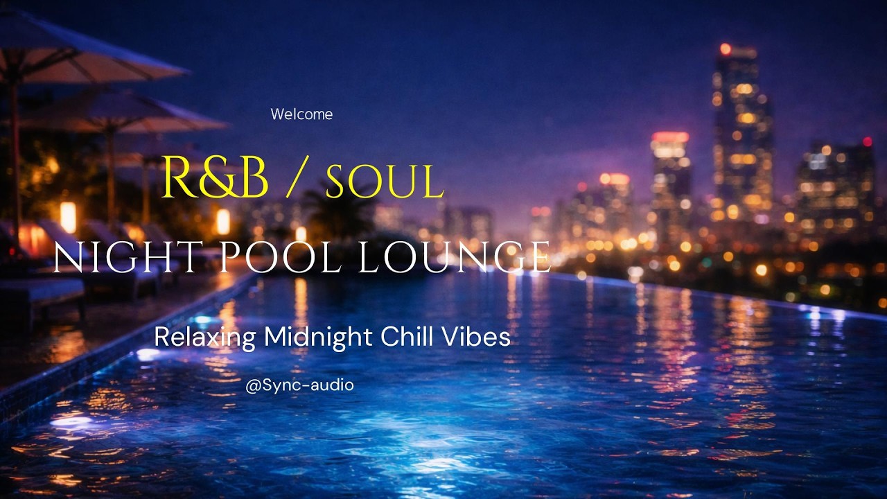 【 R&B / SOUL 】Chill / Night Music - After Midnight… Don’t Let This End | Night Pool Lounge
