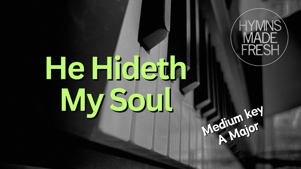 He Hideth My Soul - PIANO and LYRICS (Medium key)