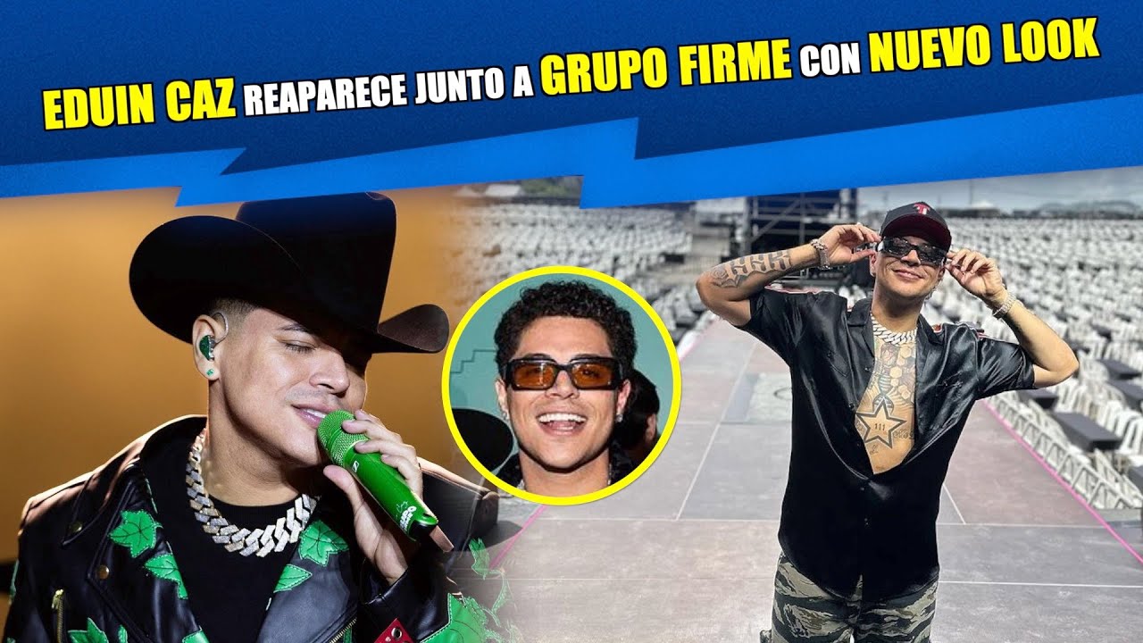 Eduin Caz reaparece junto a Grupo Firme con nuevo look 😱🤩 - YouTube
