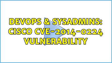 DevOps & SysAdmins: Cisco CVE-2014-0224 Vulnerability