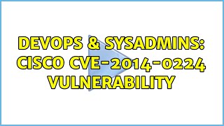 DevOps & SysAdmins: Cisco CVE-2014-0224 Vulnerability