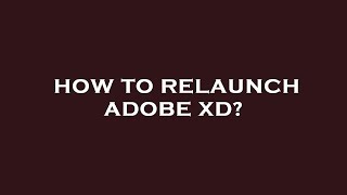 How to relaunch adobe xd