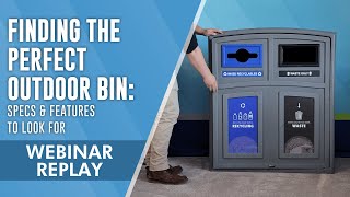 Webinar Replay | Finding The Perfect Outdoor Bin