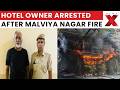Malviya Nagar Hotel Fire: Police Arrest Hotel Co-Owner In Malviya Nagar Fire That Killed 21 People