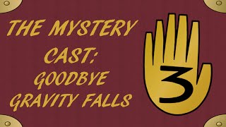 The Mystery Cast: Goodbye Gravity Falls