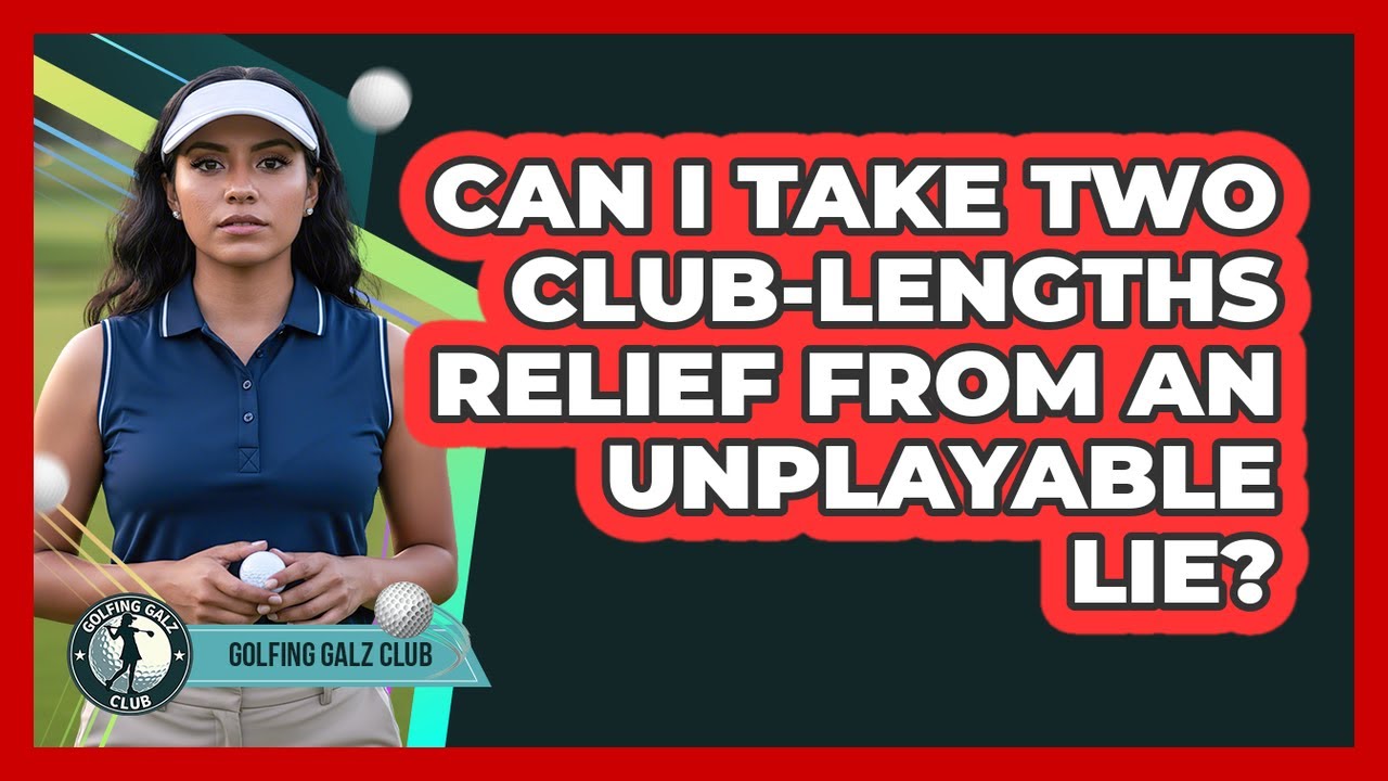 Can I Take Two Club-Lengths Relief From An Unplayable Lie?
