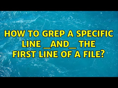 Unix & Linux: How to grep a specific line _and_ the first line of a file? (14 Solutions!!)