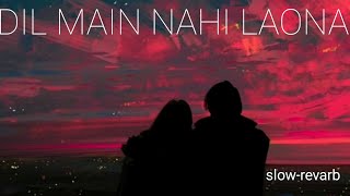 DIL MAIN NAHI LAONA ( SLOW REVARB ) LOFI SONG #lofi 🎵 #slowed #slowedandreverb #viralvideo