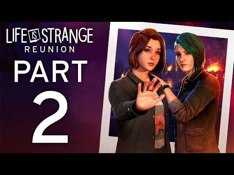 Life Is Strange: Reunion - Gameplay Walkthrough - PART 2 | Scenes 17-32