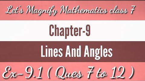 Chapter-9 || Lines and Angles || Ex-9.1 || Ques 7 to 12 || Let