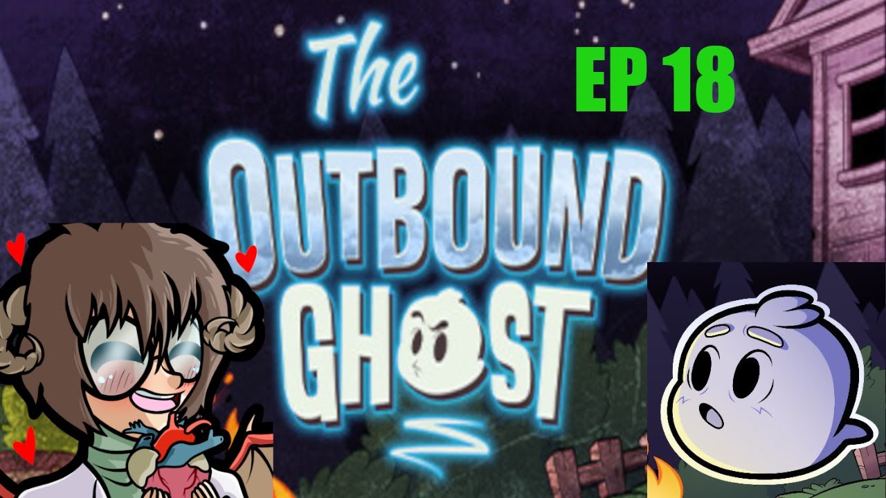 THE OUTBOUND GHOST EP 18: CHAPTER 2 BEGINNING AND NEW PLAYABLE CHARACTER