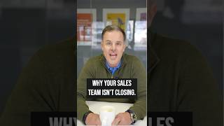 Why Your Sales Team Isn’t Closing