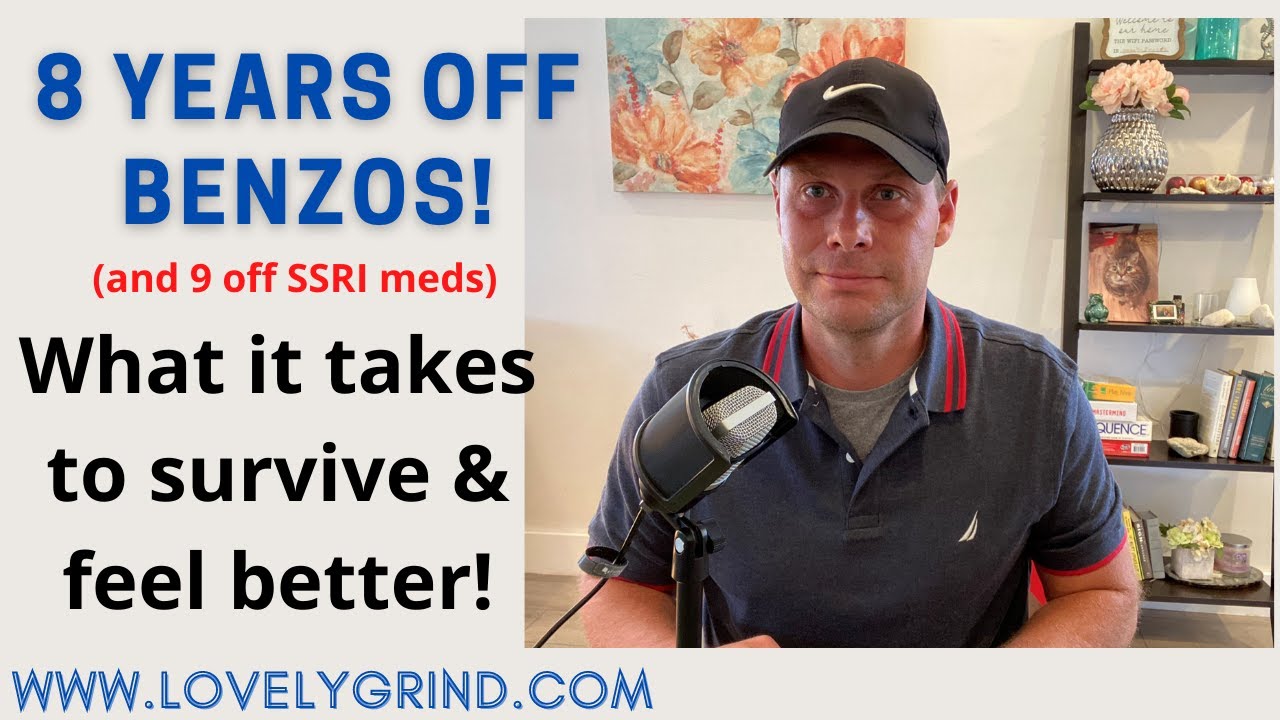 8 Years Off Benzos (& 9 off SSRI's): What It Takes To Survive & Feel Better