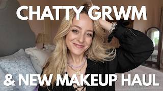 Chatty GRWM & New Makeup Haul