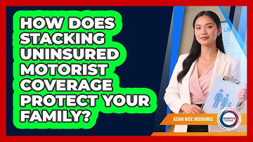 How Does Stacking Uninsured Motorist Coverage Protect Your Family? - Asian Wise Insurance