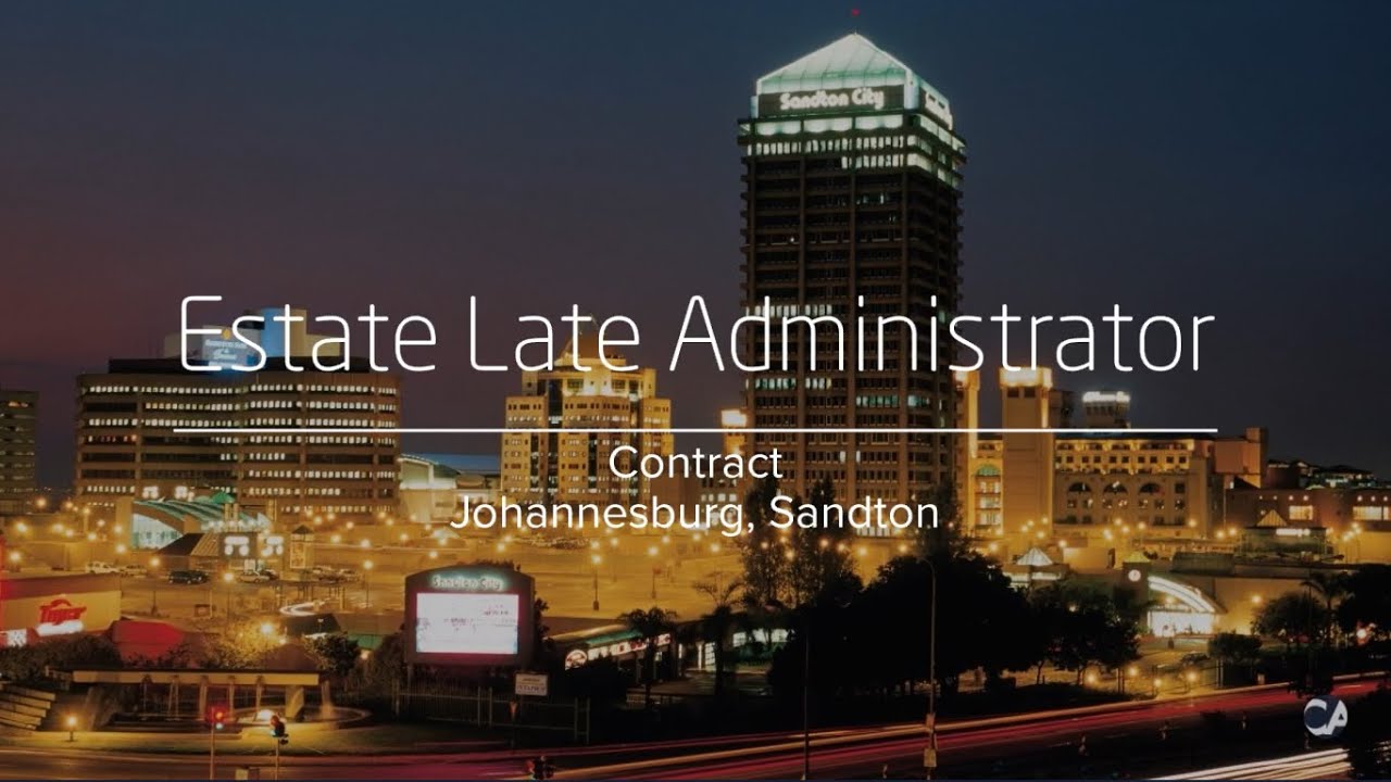 Estate Late Administrator Contract Job - Johannesburg, Sandton | CA Financial Appointments