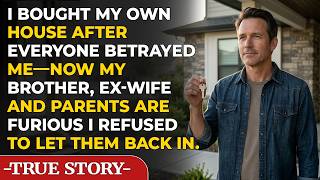 I Bought My Own House After Everyone Betrayed Me—Now My Brother, Ex-Wife, And Parents Are Furious I