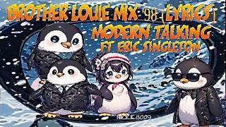 BROTHER LOUIE  MIX '98 LYRICS / MODERN TALKING FT. ERIC SINGLETON