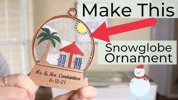 How to Make a Snowglobe Ornament With Glowforge
