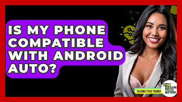 Is My Phone Compatible With Android Auto? - Talking Tech Trends