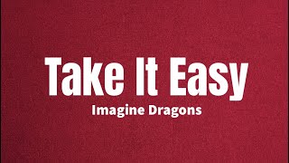 Take It Easy - Imagine Dragons (Lyrics)