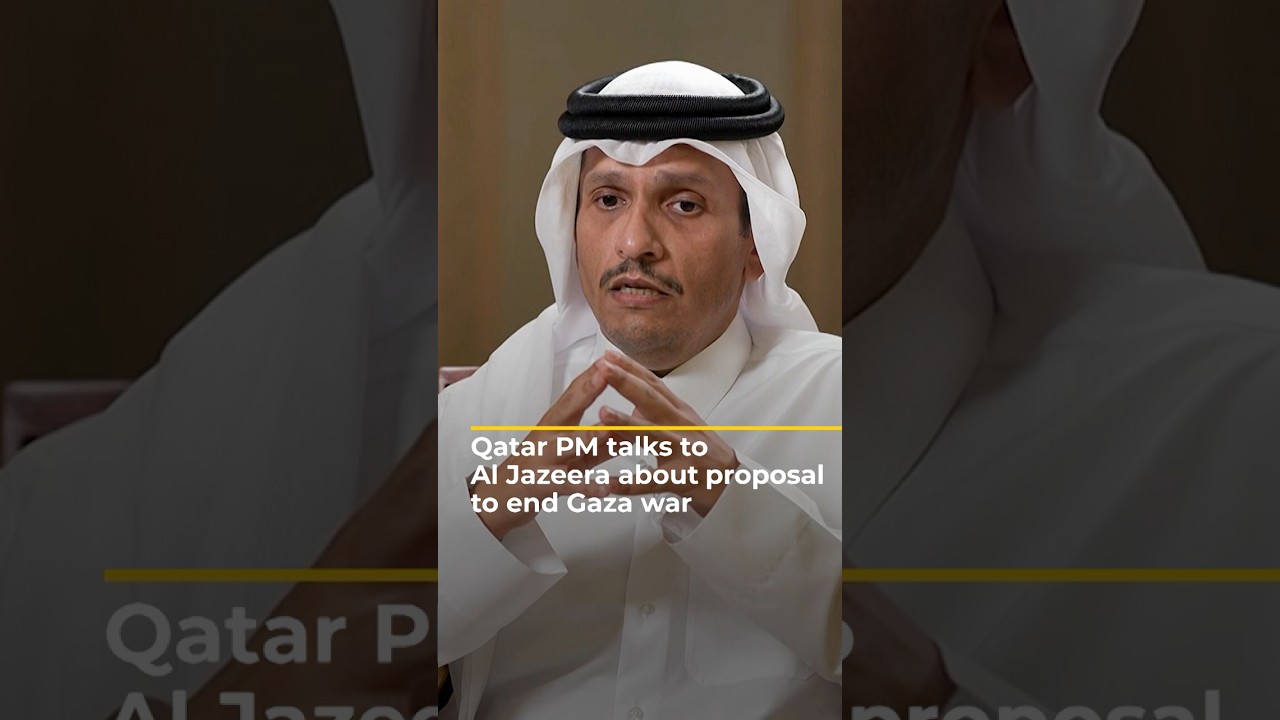 Qatar PM talks to Al Jazeera about proposal to end Gaza war