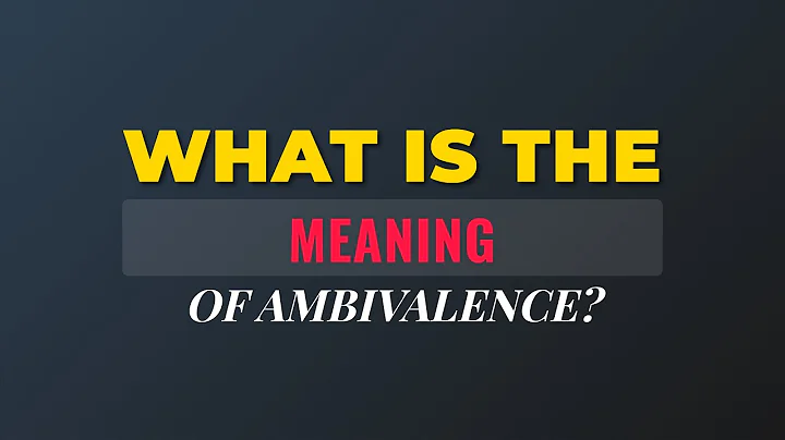 What is the meaning of Ambivalence?