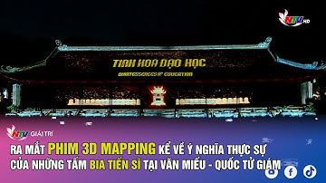 Ra mắt phim 3D mapping kể về ý nghĩa thực sự của những tấm bia tiến sĩ tại Văn Miếu - Quốc Tử Giám