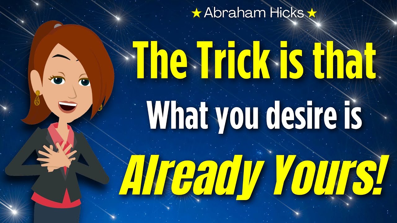 The Trick is that What You Desire is Already Yours 💫 Message You’re Meant to Hear 🦋 Abraham Hicks