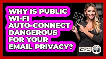 Why Is Public Wi-Fi Auto-connect Dangerous For Your Email Privacy? - TheEmailToolbox.com
