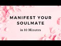 Manifest your soulmate  10 minute manifestation meditation