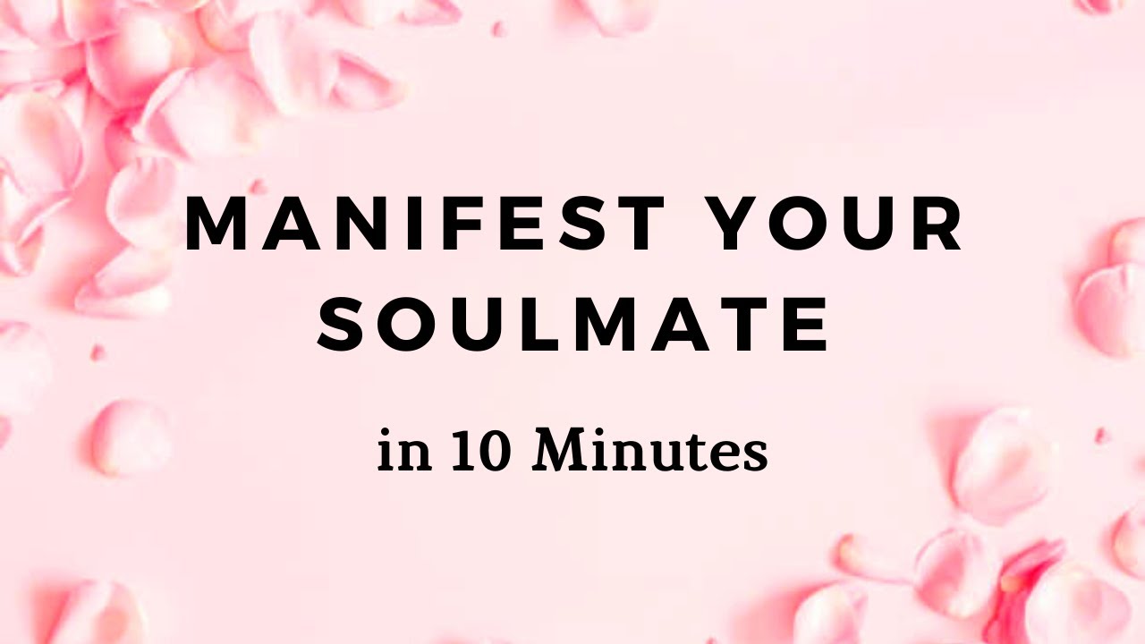 MANIFEST YOUR SOULMATE - 10 Minute Manifestation Meditation - YouTube