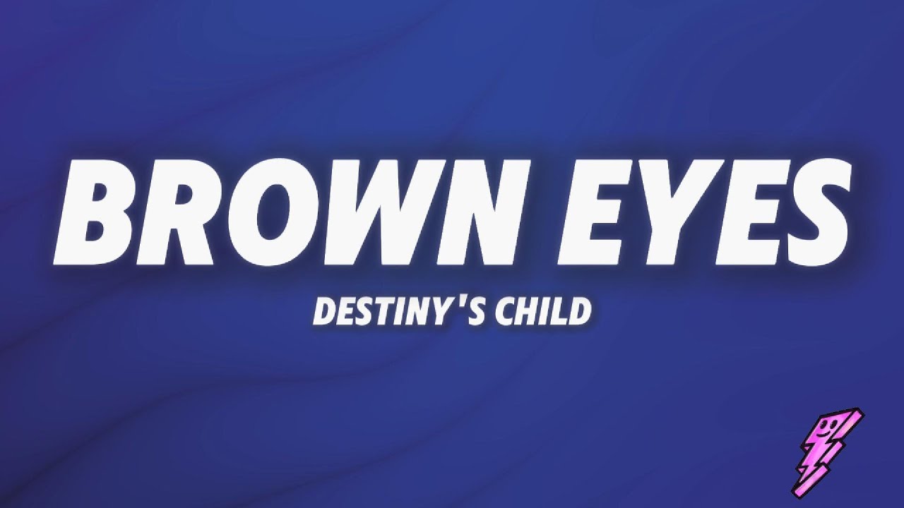 Destiny's Child - Brown Eyes (Lyrics)