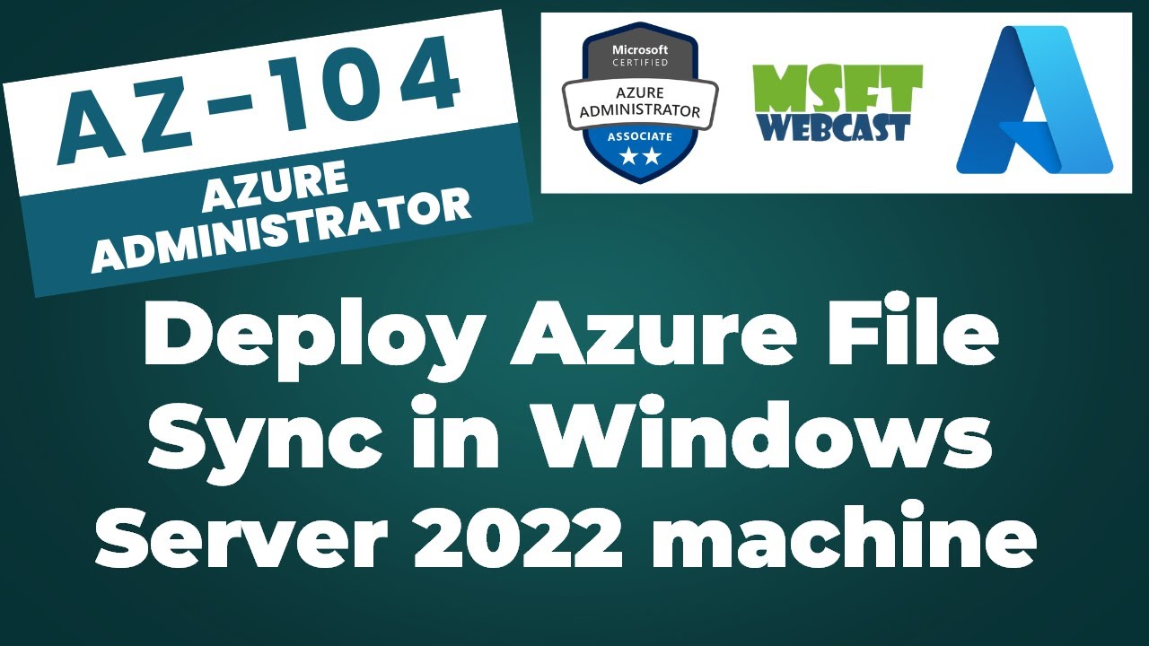 65. How to Deploy Azure File Sync with Windows Server 2022"
