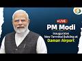 LIVE | PM Modi Inaugurates New Terminal Building at Daman Airport