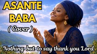 Asante Baba - Victoria Naza ( Cover ) | Powerful Swahili Worship Song | wimbo wa shukurani