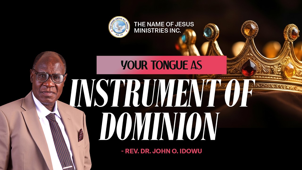 YOUR TONGUE AS INSTRUMENT OF DOMINION | REV. DR. JOHN O. IDOWU | THE NAME OF JESUS MINISTRIES
