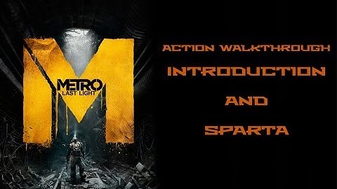 (1&2) Metro: Last Light (Action Hardcore Walkthrough): Introduction and Sparta