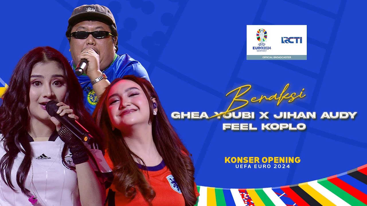 Ghea Youbi X Jihan Audy X Feel Koplo - Beraksi | KONSER MENUJU OPENING EURO 2024