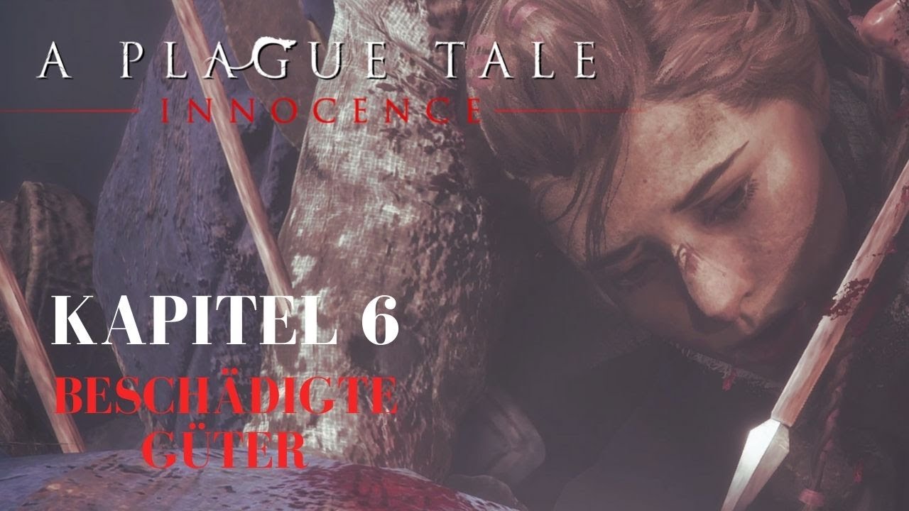 A Plague Tale Wie Viele Kapitel A Plague Tale: Innocence - Kapitel 6 - Beschädigte Güter [Deutsch