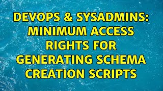 DevOps & SysAdmins: Minimum access rights for generating schema creation scripts (2 Solutions!!) Wealth
