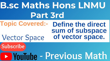 Define direct sum of subspace of a vector space || B.sc Part 3rd LNMU ||#PreviousMath