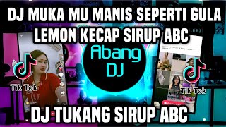 DJ MUKA MU MANIS SEPERTI GULA LEMON KECAP SIRUP ABC REMIX VIRAL TIKTOK 2022 DJ TUKANG SIRUP ABC