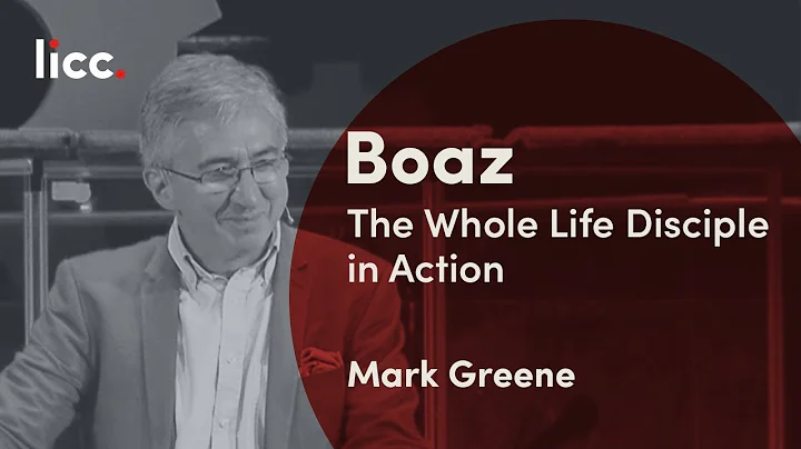 Boaz: The Whole Life Disciple in Action | Mark Gre...