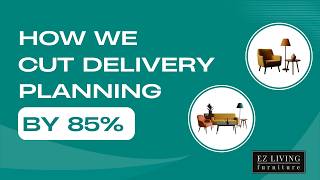 EZ Living Furniture Cut Delivery Admin by 85% With SmartRoutes