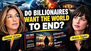 The Super-Rich and the Apocalypse: What Naomi Klein & Astra Taylor Argue