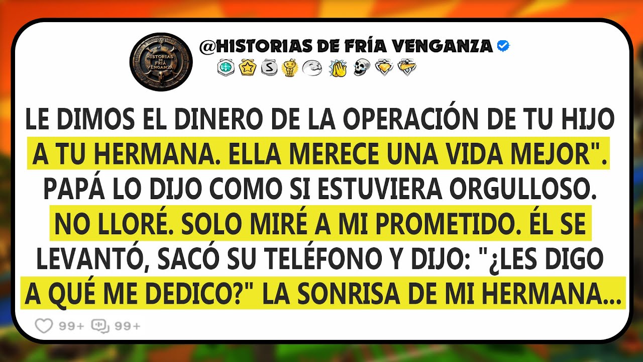 Le dimos el dinero de la operación de tu hijo a tu hermana. Ella merece una mejor vida...