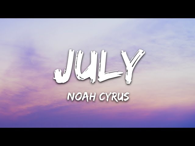 Noah Cyrus - July (Lyrics) class=