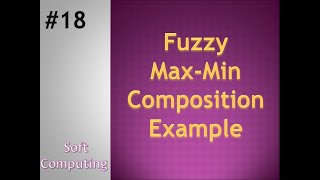 Max-Min Composition  | Soft Computing| Tutorial 18